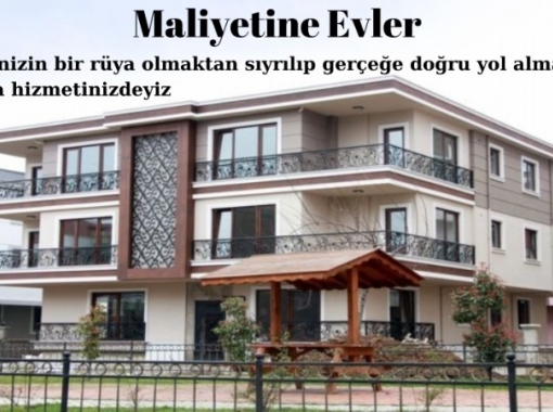 MALİYETİNE EVLER